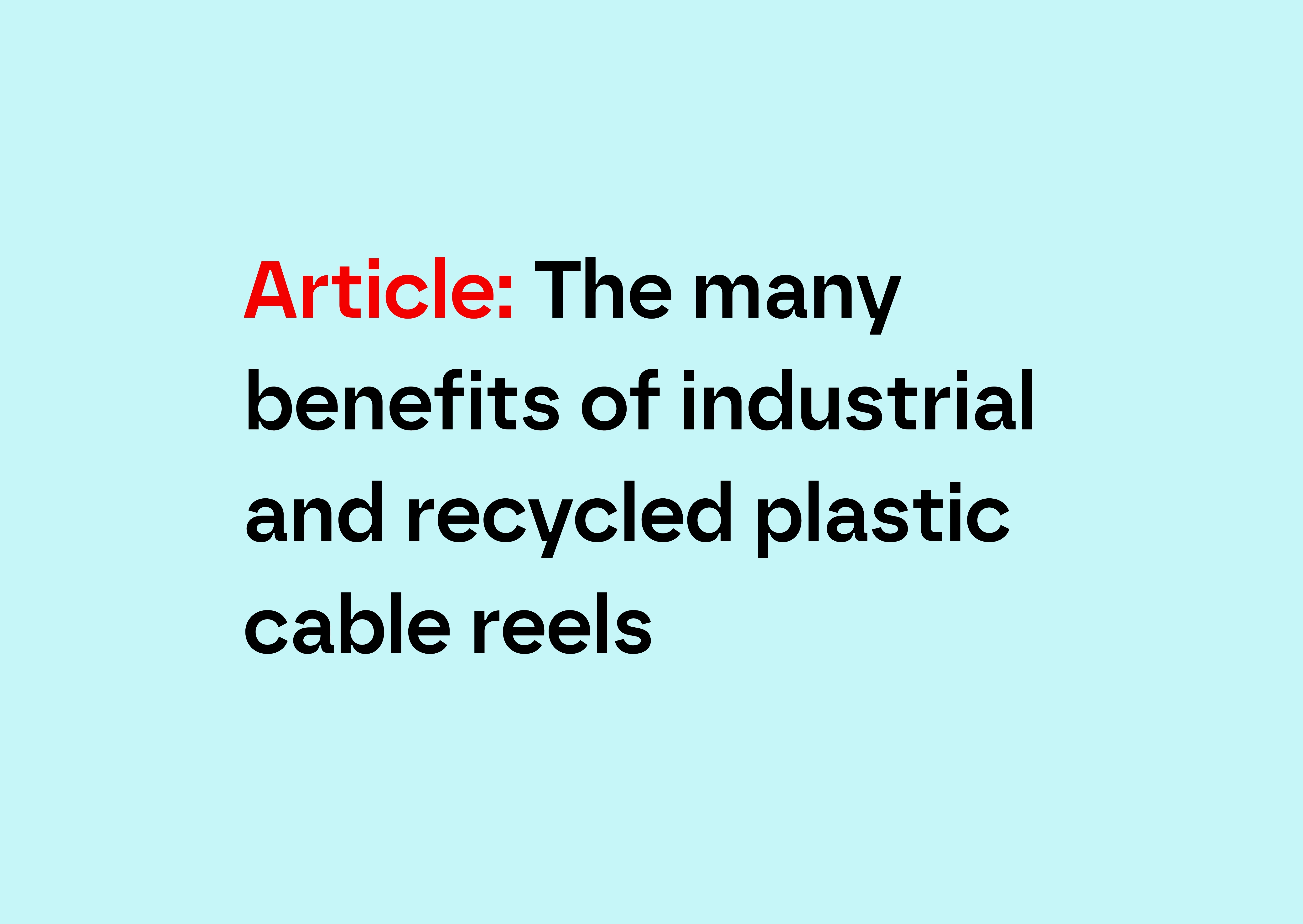 The many benefits of industrial and recycled plastic cable reels